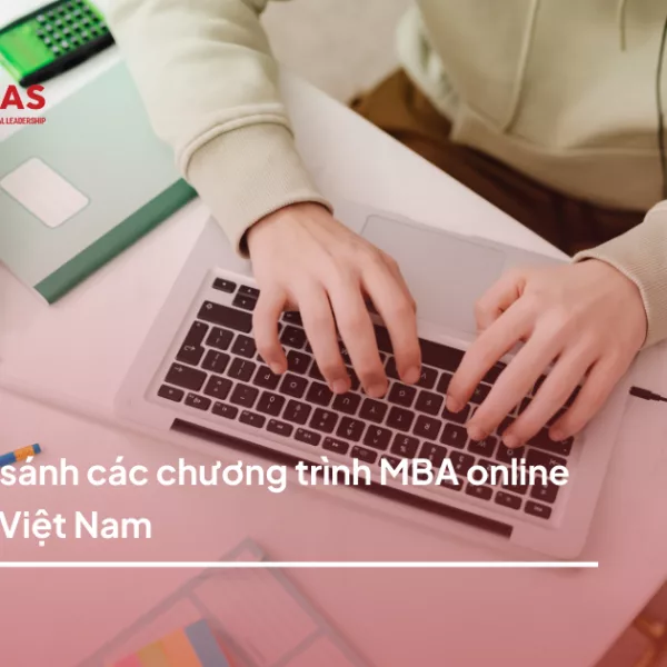 So sánh các chương trình MBA online tại Việt Nam