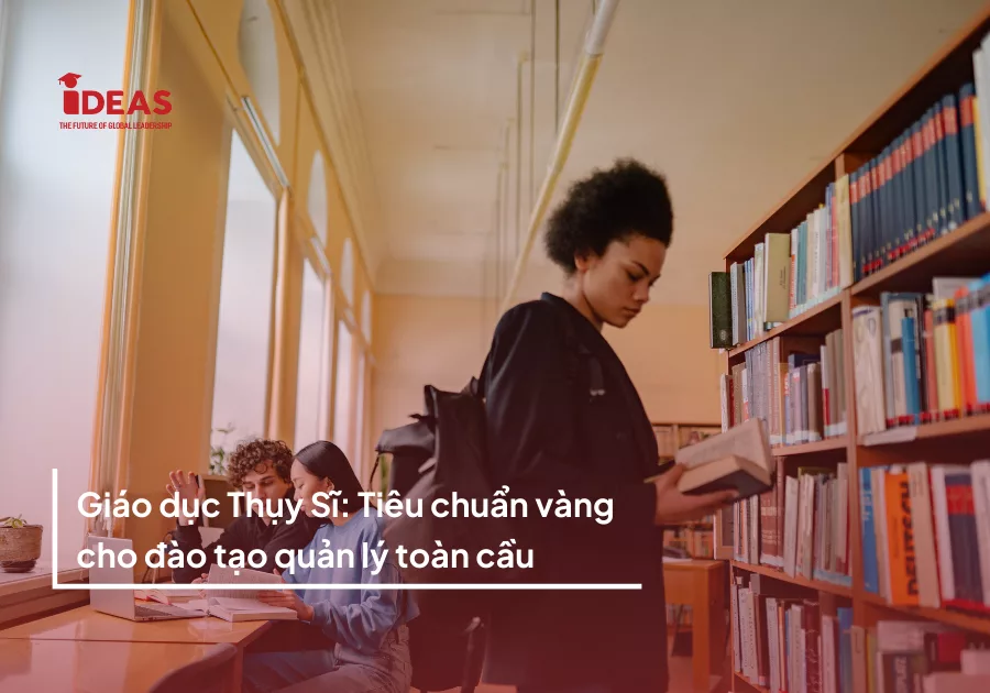 Giáo dục Thụy Sĩ: Tiêu chuẩn vàng cho đào tạo quản lý toàn cầu