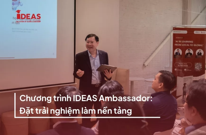 Đại sứ thương hiệu IDEAS Ambassador: Đặt trải nghiệm làm nền tảng